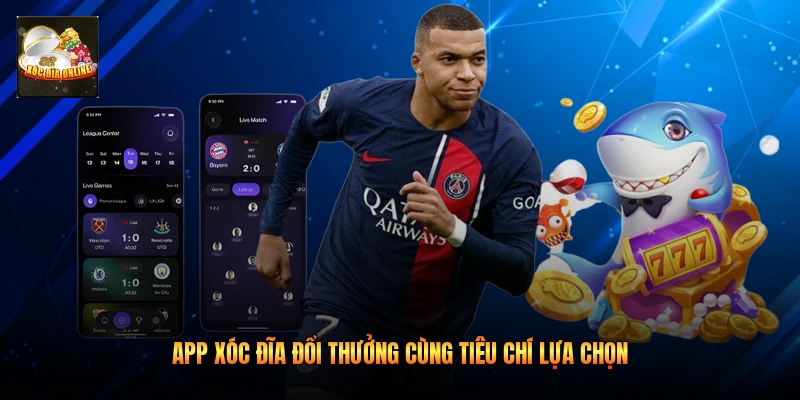 App xóc đĩa đổi thưởng cùng tiêu chí lựa chọn