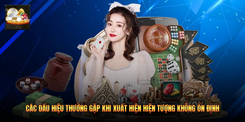 Các dấu hiệu thường gặp khi xuất hiện hiện tượng không ổn định 