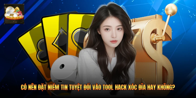 Có nên đặt niềm tin tuyệt đối vào tool hack xóc đĩa hay không? 