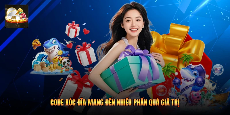 Code xóc đĩa mang đến nhiều phần quà giá trị 