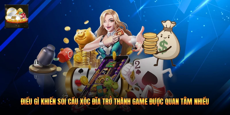Điều gì khiến soi cầu xóc đĩa  trở thành game được quan tâm nhiều 