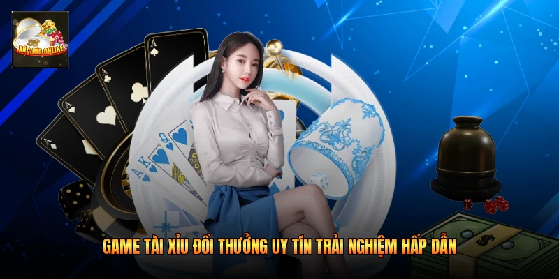 Game Tài Xỉu Đổi Thưởng Uy Tín Trải Nghiệm Hấp Dẫn