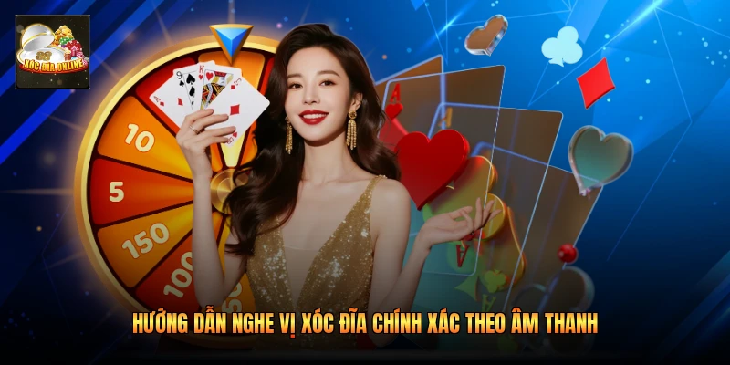 Hướng dẫn nghe vị xóc đĩa chính xác theo âm thanh