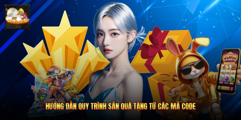 Hướng dẫn quy trình săn quà tặng từ các mã code