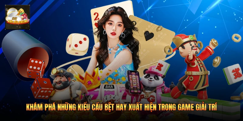 Khám phá những kiểu cầu bệt hay xuất hiện trong game giải trí 