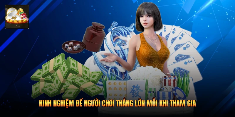 Kinh nghiệm để người chơi thắng lớn mỗi khi tham gia