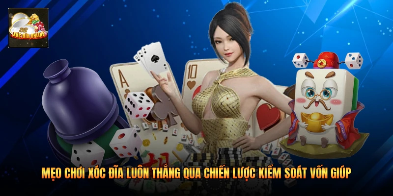 Mẹo chơi xóc đĩa luôn thắng qua chiến lược kiểm soát vốn giúp 
