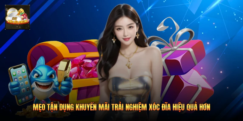 Mẹo tận dụng khuyến mãi trải nghiệm xóc đĩa hiệu quả hơn 
