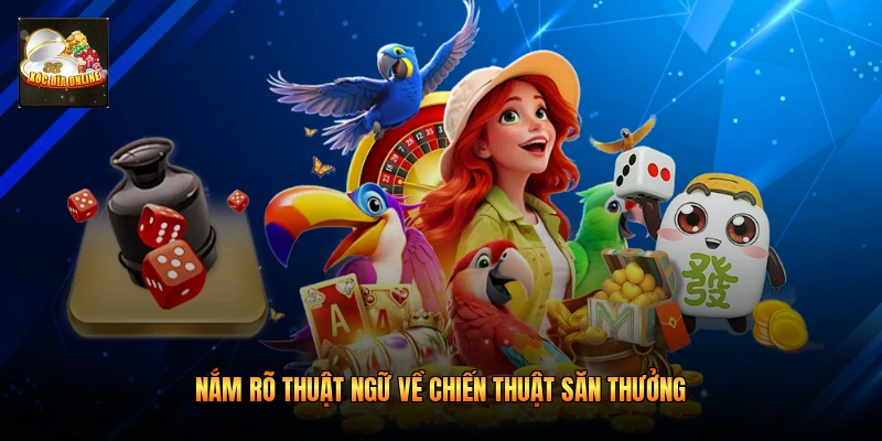 Nắm rõ thuật ngữ về chiến thuật săn thưởng