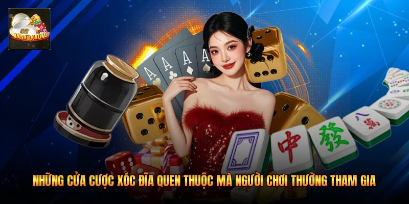 Những cửa cược xóc đĩa quen thuộc mà người chơi thường tham gia 