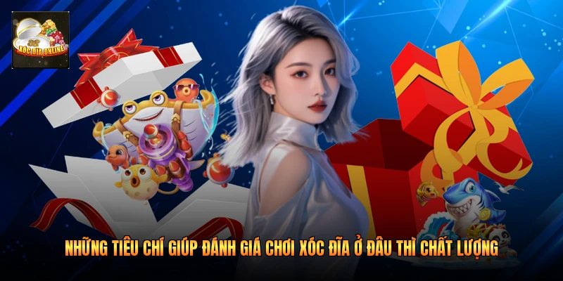 Những tiêu chí giúp đánh giá chơi xóc đĩa ở đâu thì chất lượng