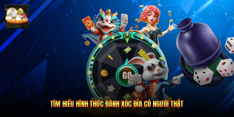 Tìm hiểu hình thức đánh xóc đĩa có người thật