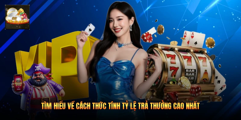 Tìm hiểu về cách thức tính tỷ lệ trả thưởng cao nhất