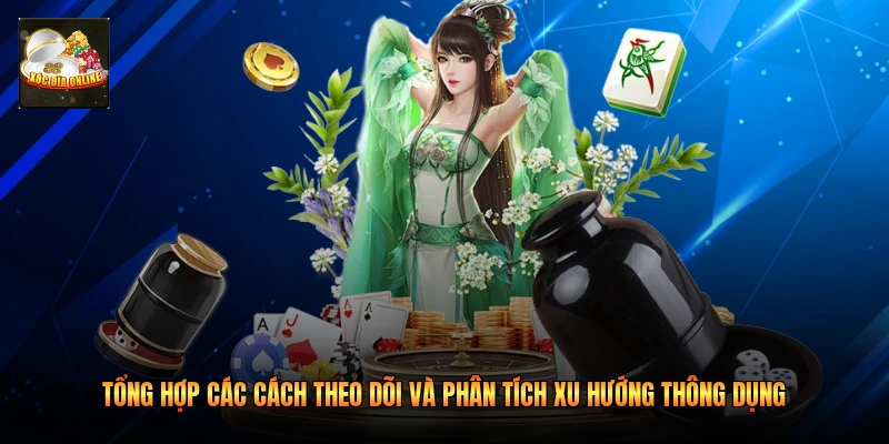 Tổng hợp các cách theo dõi và phân tích xu hướng thông dụng 