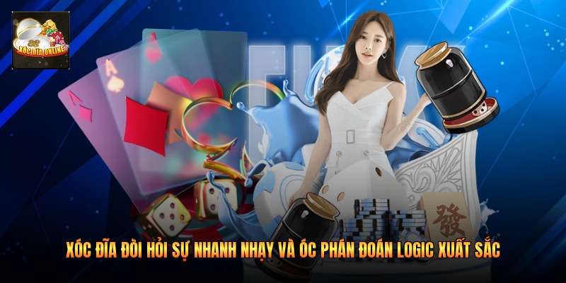Xóc đĩa đòi hỏi sự nhanh nhạy và óc phán đoán logic xuất sắc