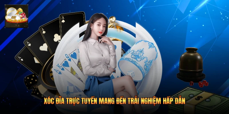 Xóc đĩa trực tuyến mang đến trải nghiệm hấp dẫn