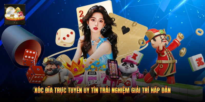 Xóc Đĩa Trực Tuyến Uy Tín Trải Nghiệm Giải Trí Hấp Dẫn